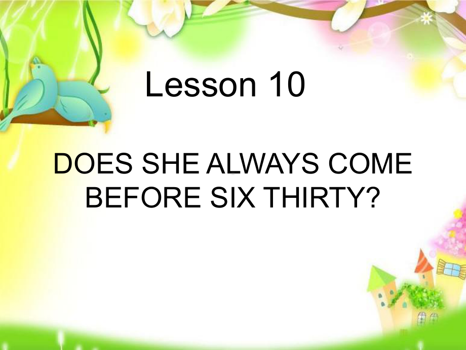 Lesson10DOESSHEALWAYSCOMEBEFORESIXTHIRTY课件2优质公开课科普社三起5下.ppt_第1页