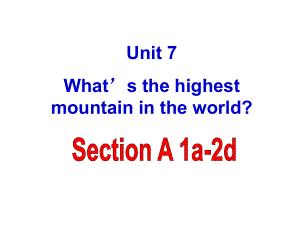 人教版英语八年级下册Unit7What’sthehighestmountainintheworldSectionA1a2d课件.pptx（无音视频素材）