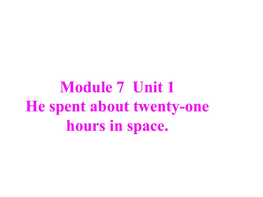 Module7Unit1Hespentabouttwentyonehoursinspace课件2优质公开课外研新标准三起6下.ppt_第1页