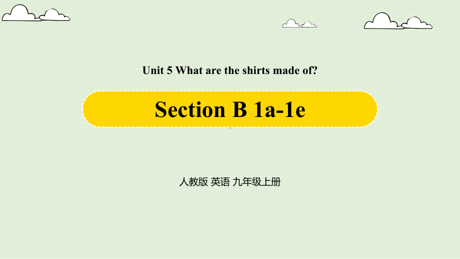 人教英语九年级上Unit5WhataretheshirtsmadeofSectionB1a1e课件.pptx（无音视频素材）_第1页