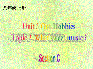 八年级英语上册Unit3OurHobbiesTopic2WhatsweetmusicSectionC3课件.ppt（无音视频素材）