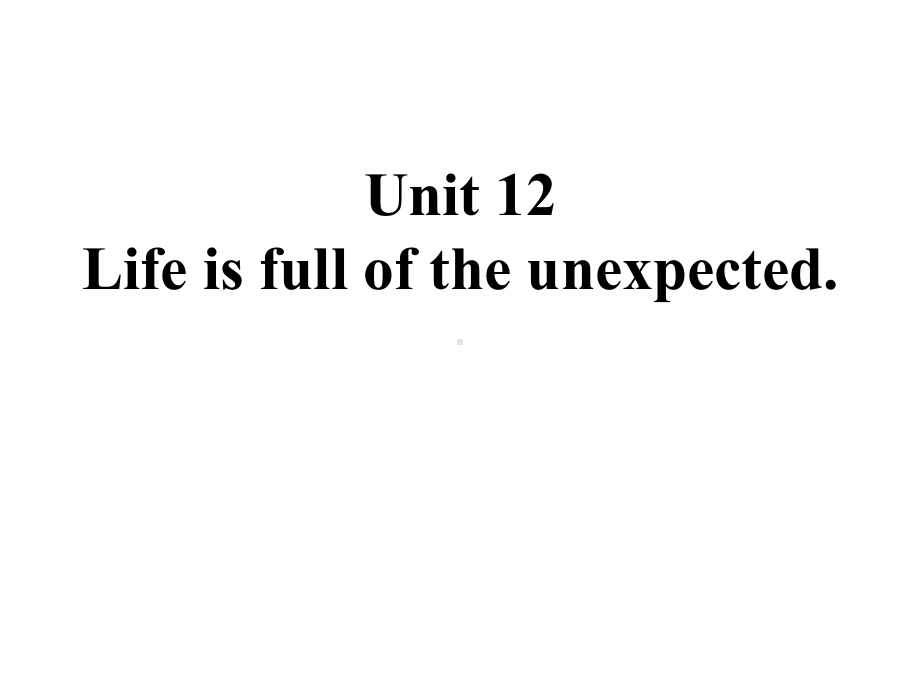 lifeisfullofunexpected英语Unit12(全单元)课件.ppt_第1页