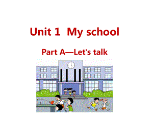 四年级下册英语Unit1MyschoolPartA—Let’stalk人教pep版课件.ppt（无音视频素材）