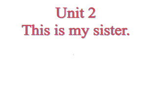 七年级英语unit2Thisismysister课件.pptx-(课件无音视频)