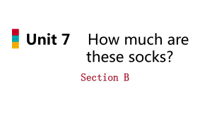 七年级英语上册Unit7HowmucharethesesocksSectionB课件(新版)人教新目标版.ppt-(课件无音视频)