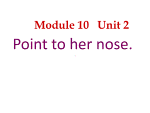 （外研版）小学英语三年级上册Module10Unit2Pointtohernose课件.ppt-(课件无音视频)