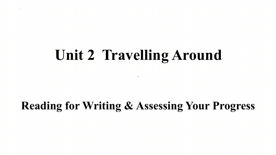 Unit 2 Reading for Writing & Assessing Your Progress (ppt课件)-2022新人教版（2019）《高中英语》必修第一册.pptx_第1页