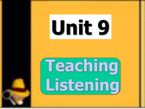 （英语教学法课件）Unit9Teachinglistening.ppt-(课件无音视频)