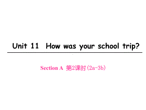 七年级英语下册Unit11Howwasyourschooltrip第2课时Sec课件.ppt-(课件无音视频)