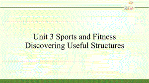 Unit 3 Sports and Fitness Discovering Useful Structures (ppt课件)-2022新人教版（2019）《高中英语》必修第一册.pptx