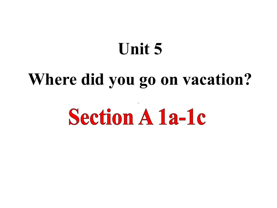 七年级英语(新)鲁教版上册：Unit5+Where+did+you+go+on+vacation+SectionA(1a1c)课件.ppt-(课件无音视频)_第1页