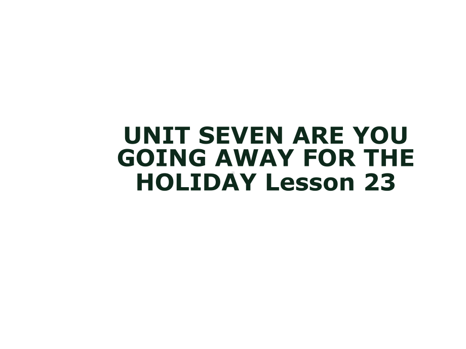 UNITSEVENAREYOUGOINGAWAYFORTHEHOLIDAYLesson23课件2优质公开课北京一起5下.ppt_第1页