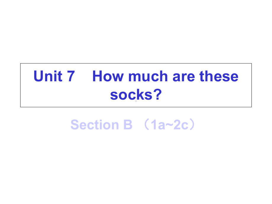 七年级英语上册Unit7HowmucharethesesocksSectionB1a2c课件新版人教新目标版2.ppt-(课件无音视频)_第1页