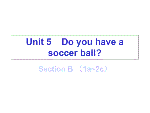 七年级英语上册Unit5DoyouhaveasoccerballSectionB1a2课件.ppt-(课件无音视频)