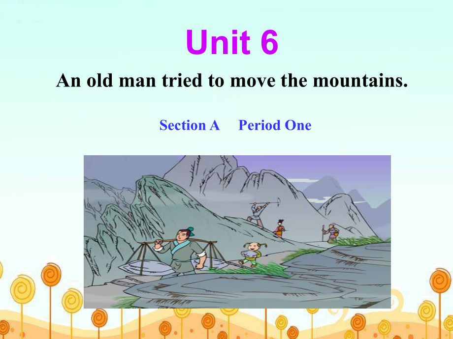 《Unit6Anoldmantriedtomovethemountains》单元课件.ppt-(课件无音视频)_第1页