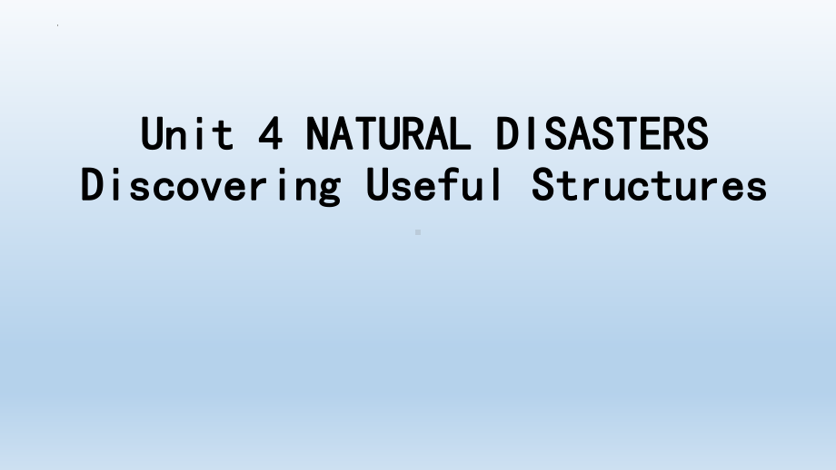 Unit 4 Natural disasters Discovering useful Structures (ppt课件)-2022新人教版（2019）《高中英语》必修第一册.pptx_第1页