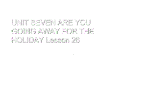 UNITSEVENAREYOUGOINGAWAYFORTHEHOLIDAYLesson26课件1优质公开课北京一起5下.ppt