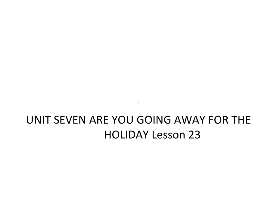 UNITSEVENAREYOUGOINGAWAYFORTHEHOLIDAYLesson23课件1优质公开课北京一起5下.ppt_第1页