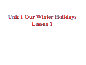 Unit1OurWinterHolidaysLesson1课件1优质公开课重大三起6下.ppt