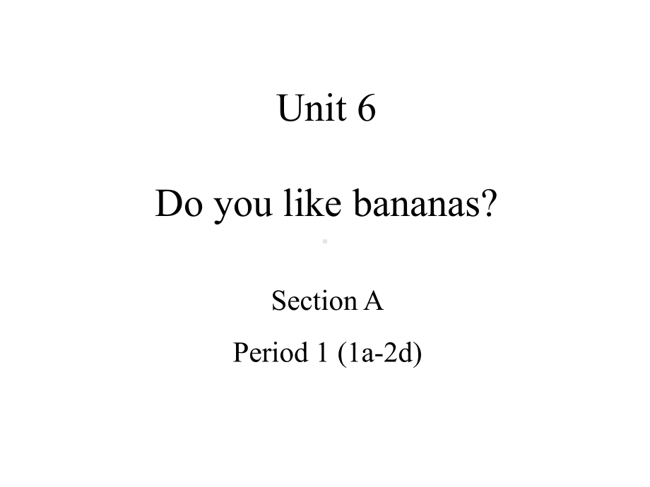 unit6Doyoulikebananas全单元优质课教学课件.pptx-(课件无音视频)_第1页