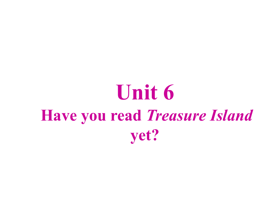 Unit6HaveyoureadTreasureIslandyet-公开课上课课件.ppt_第1页