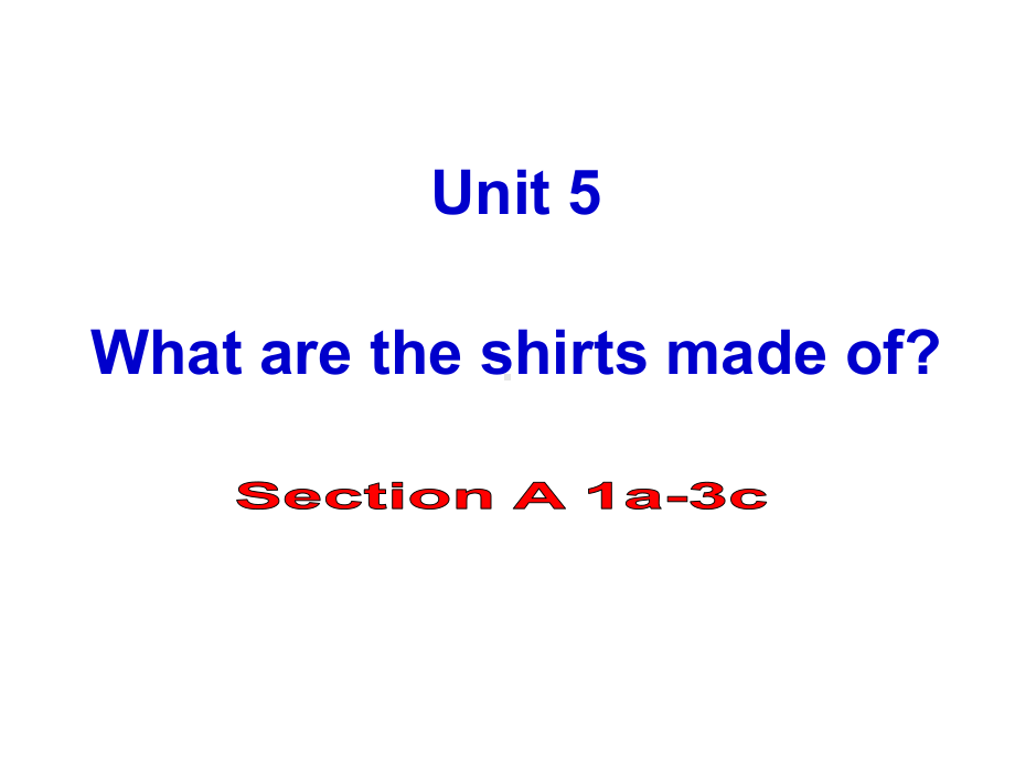 unit5Whataretheshirtsmadeof第一课时课件.ppt-(课件无音视频)_第1页