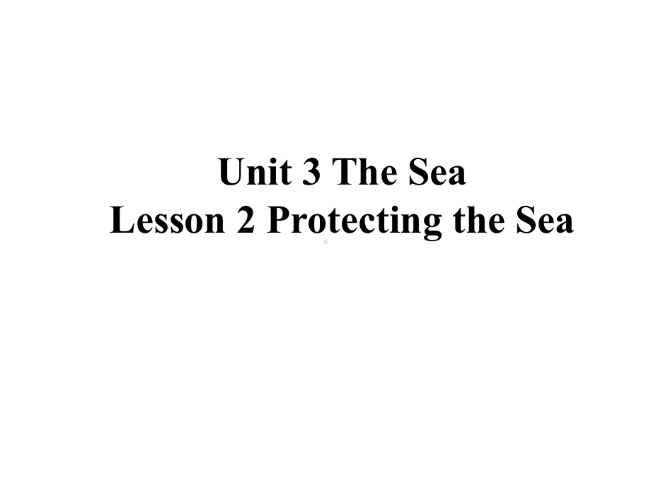 [北师大必修三]Unit7TheSeaLesson2ProtectingtheSea课件.pptx-(课件无音视频)_第1页