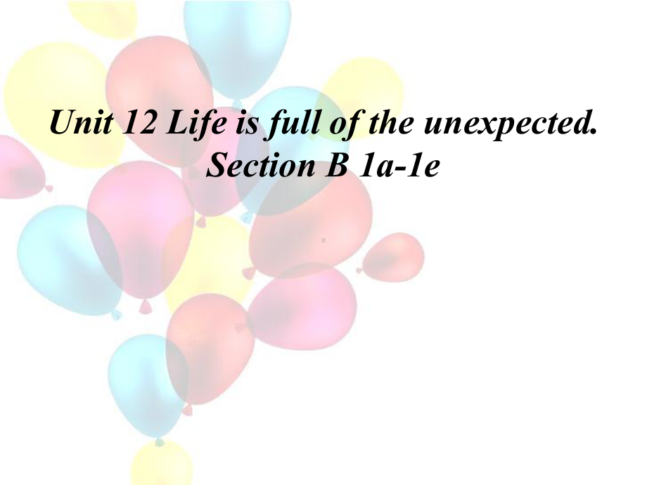 人教九年级英语下册《nit12LifeisfulloftheunexpectedSectionB1a—1e》公开课课件-1.pptx（无音视频素材）_第1页