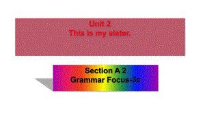 某中学七年级英语上册Unit2ThisismysisterSectionAGrammarFo课件.ppt--（课件中不含音视频）