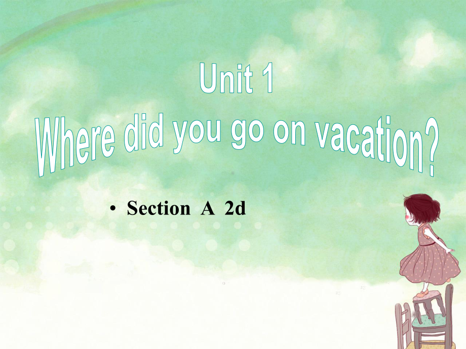 Unit1WheredidyougoonvacationSectionA2d精美课件(人教新目标八年级上).ppt-(课件无音视频)_第1页