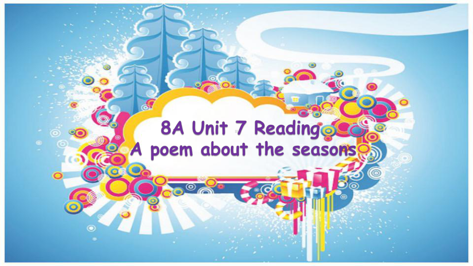 牛津译林版英语八年级上Unit-7-Seasons-Reading-1：-A-poem-about-seasons-课件(共41张PPT).pptx--（课件中不含音视频）_第1页