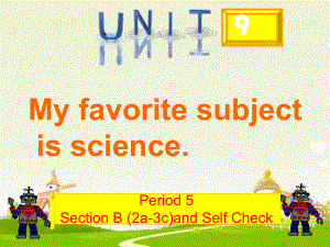 人教版七年级英语上册Unit9MyfavoritesubjectisscienceSectionB(2a3c)andSelfCheck课件.ppt--（课件中不含音视频）