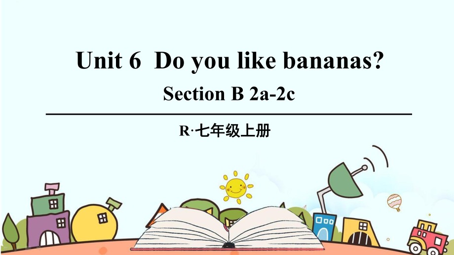 人教版七年级英语上册《Unit6Doyoulikebananas4(SectionB2a2c)》课件.pptx-(课件无音视频)_第1页