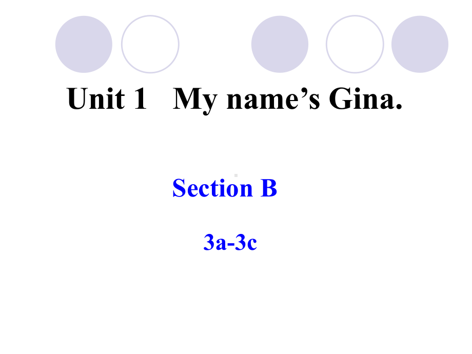 unit1MynameisGinaSectionB3a3c课件(人教新目标七年级上).ppt-(课件无音视频)_第1页