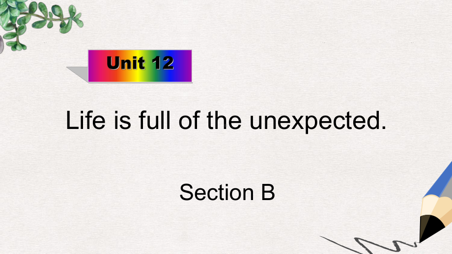 九年级英语全册Unit12LifeisfulloftheunexpectedSectionB课件新版(同名833).ppt-(课件无音视频)_第1页