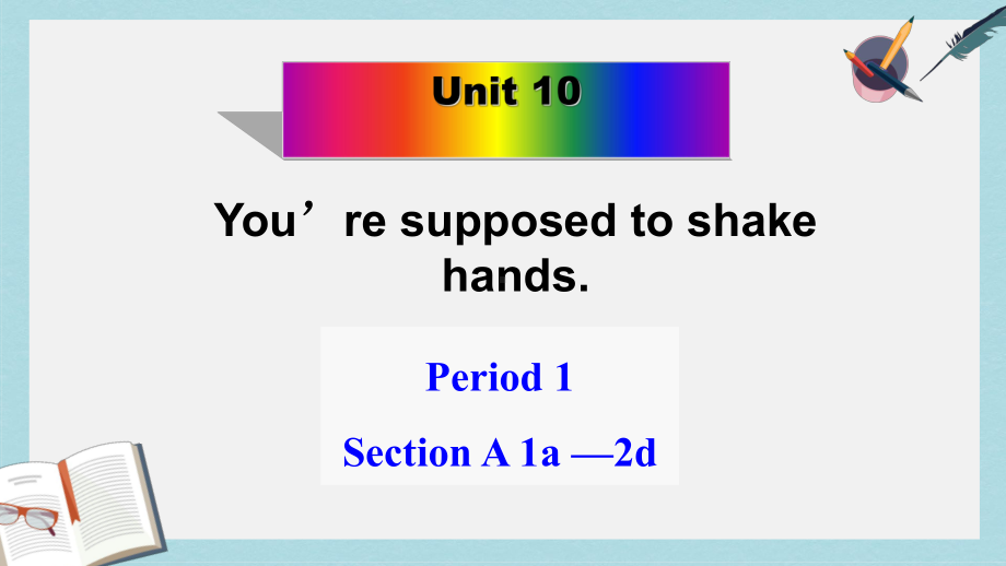 人教版九年级英语全一册Unit+10+you+are+supposed+to+shake+hands+P1+sectionA+1a2D(共25张)课件.ppt--（课件中不含音视频）_第1页