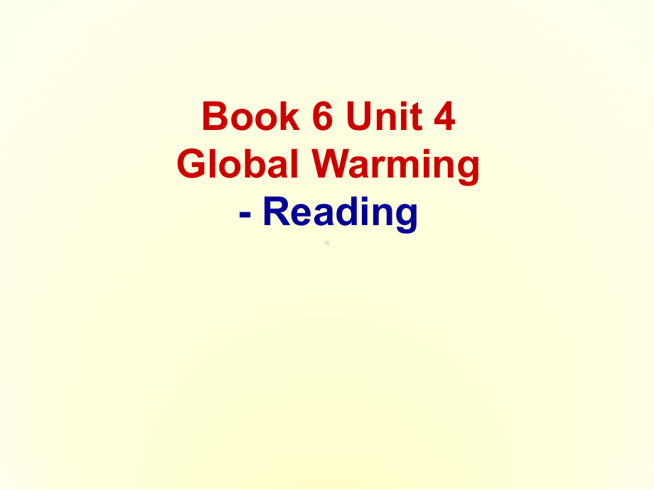 选修六《Unit4Globalwarming》Reading优质课件.ppt--（课件中不含音视频）_第1页