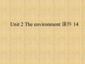 Unit2Theenvironment课件14优质公开课译林版高中必修5.ppt