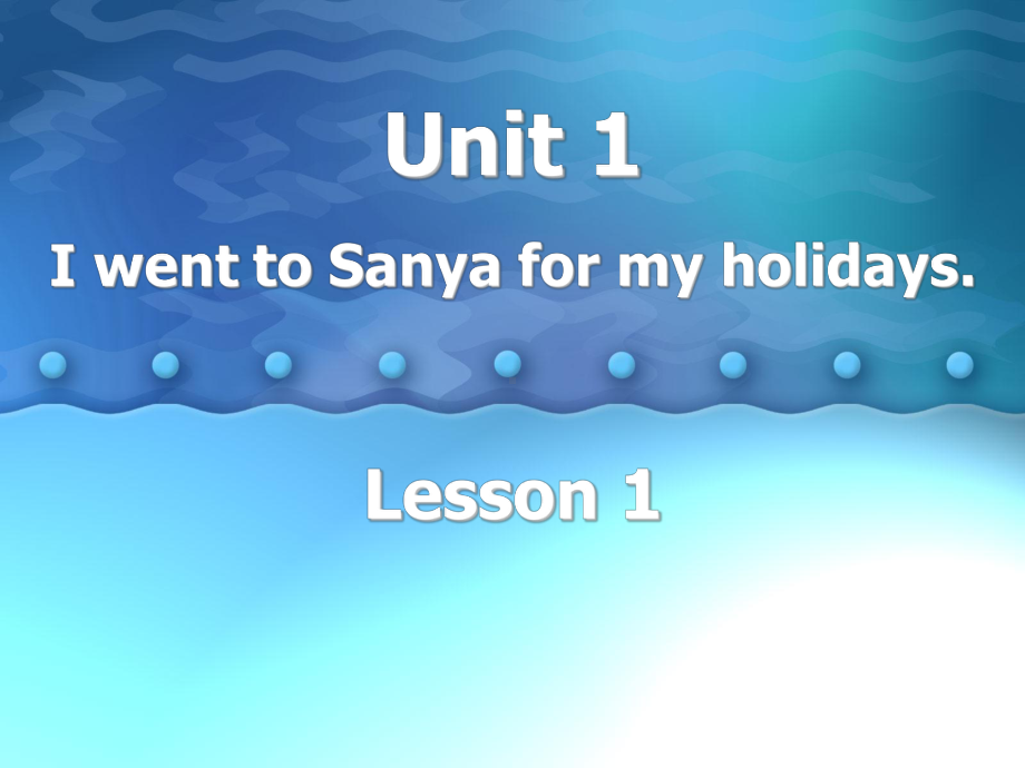 六年级下册英语Unit1-I-went-to-Sanya-for-my-holidays.(Lesson1)人教精通版.ppt--（课件中不含音视频）_第1页