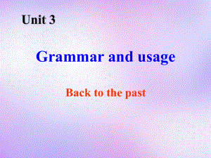 江苏省某中学高中英语Unit3BacktothepastGrammarandusage课件牛津译林版必修3.ppt--（课件中不含音视频）