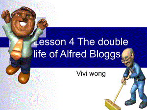 新概念3课件Lesson4ThedoublelifeofAlfredBloggs课件.ppt--（课件中不含音视频）