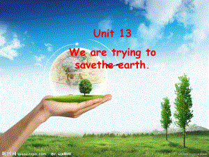 九年级英语unit133Wearetryingtosavetheearth课件.pptx-(课件无音视频)