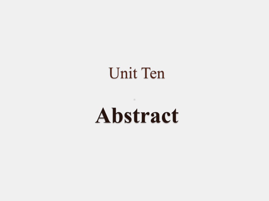 《实用任务型学术写作》课件Unit 10 Abstract.pptx_第1页