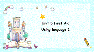 Unit 5 First Aid Using language课件ppt-（2023新教材）高中英语人教版（2019）选择性必修第二册.pptx