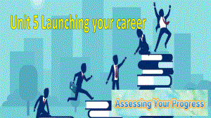 Unit 5 Launching your career Assessing your progress& Video Time课件ppt --（2023新教材）高中英语人教版（2019）选择性必修第四册 .pptx