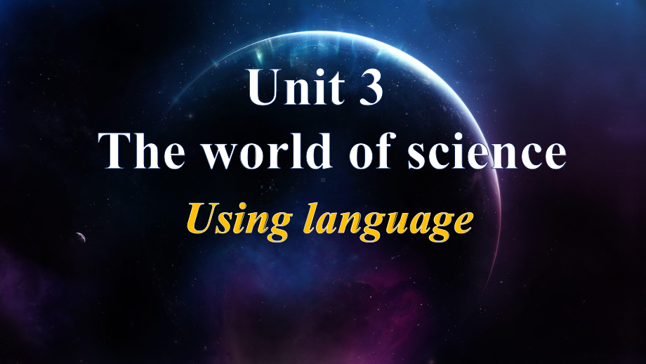 Unit 3 The World of Science Using Language （ppt课件）-2023新外研版（2019）《高中英语》必修第三册.pptx_第1页