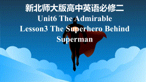 Unit 6 Lesson 3 The Superhero Behind Superman （ppt课件）--2023新北师大版（2019）《高中英语》必修第二册.pptx