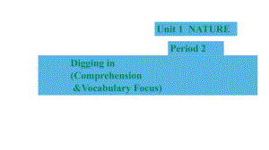 Unit 1 Nature Period 2 Digging in(Comprehension and Vocabulary Focus)（ppt课件）-2023新上外版（2020）《高中英语》必修第二册.pptx