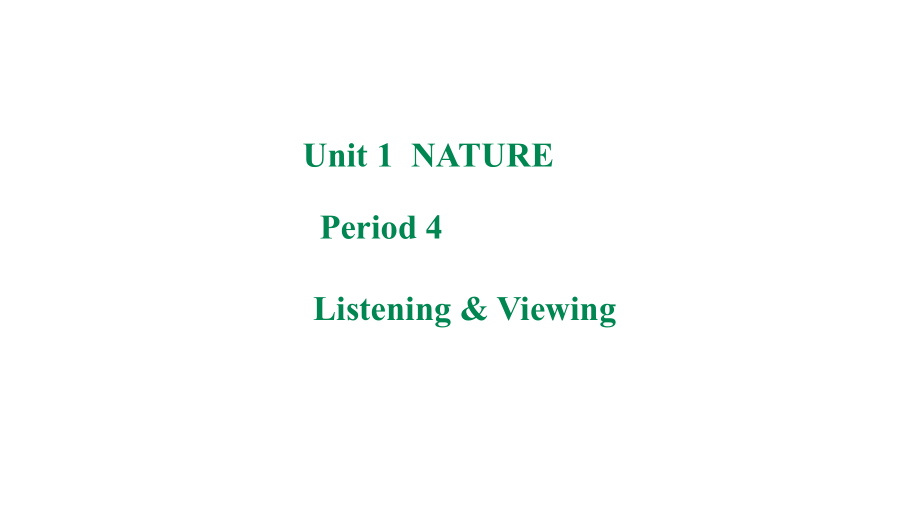 Unit+1+Nature+Period+4+Listening&Viewing（ppt课件+音视频） (2)-2023新上外版（2020）《高中英语》必修第二册.zip