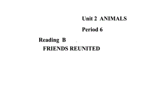 Unit 2Animals Period 6 Reading B （ppt课件）-2023新上外版（2020）《高中英语》必修第二册.pptx